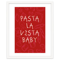 Pasta La Vista Baby, Funny Red Kitchen Quote Poster for Playful Cooking Decor