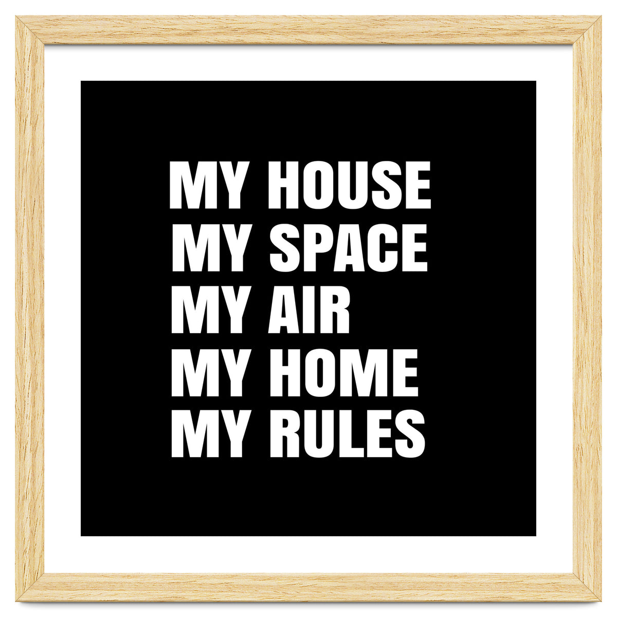 My House. My Space. My Air. My Home. My Rules.