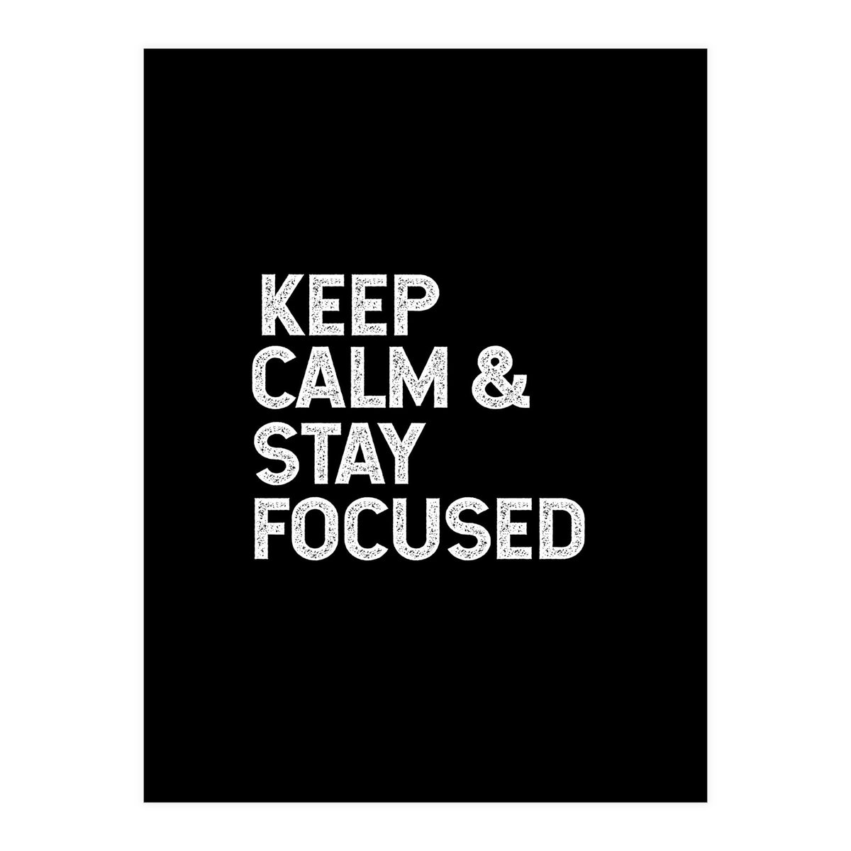 keep calm and stay focused (Print Only)