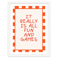 It Really Is All Fun and Games, Playful Quote Print for Happy Spaces