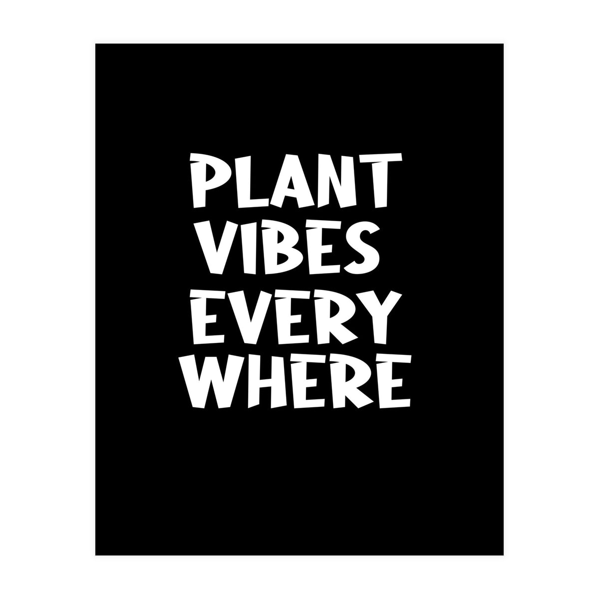 Plant vibes everywhere  (Print Only)