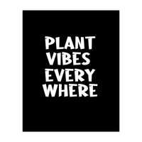 Plant vibes everywhere  (Print Only)