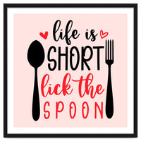 Life Is Short Lick The Spoon