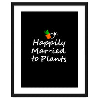 Happily married to plants