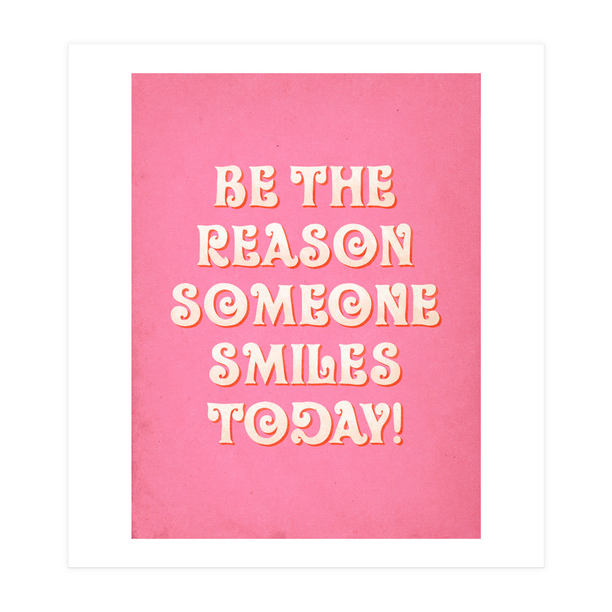 Be The Reason Someone Smiles Today (Print Only)