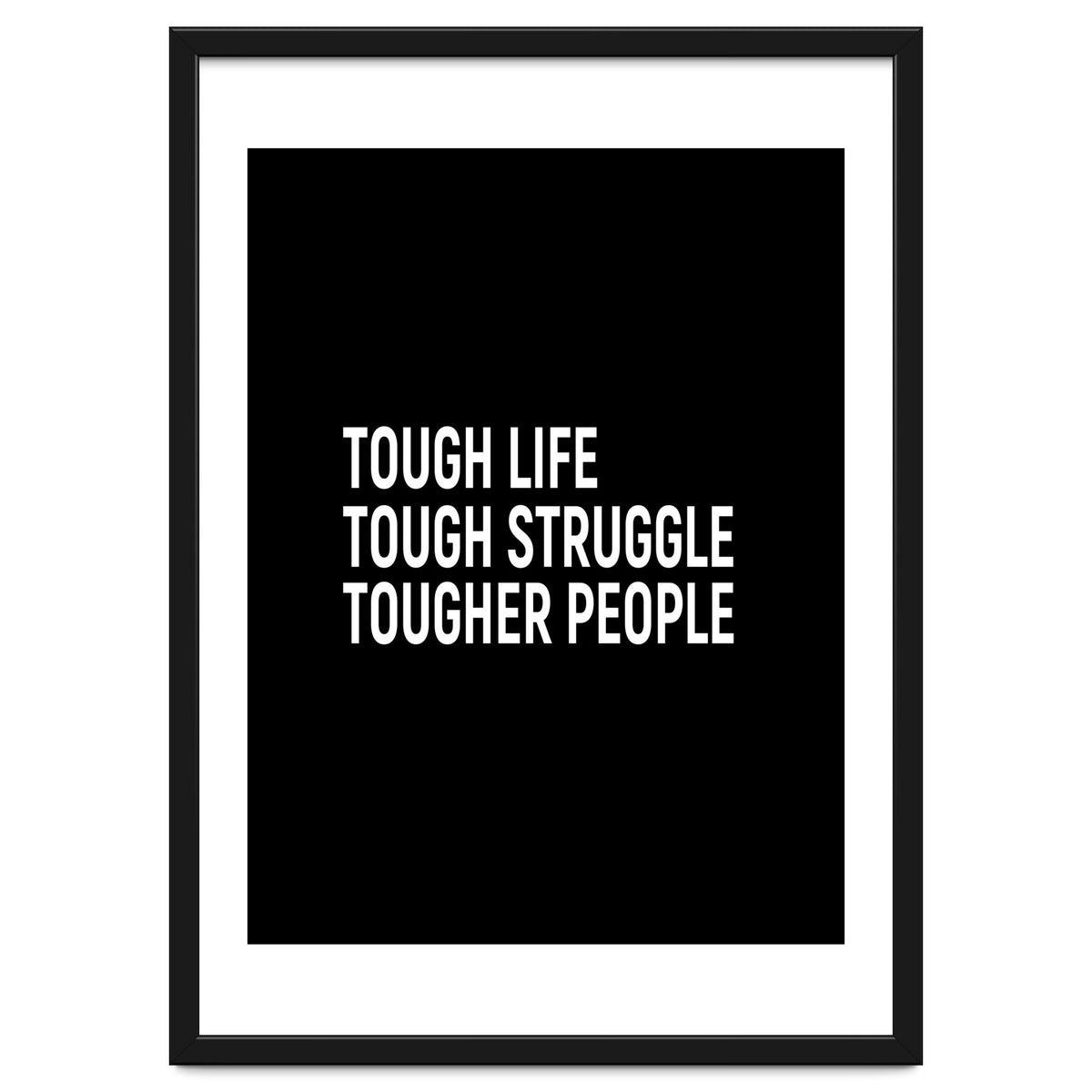 Tough Life Tough Struggle Tougher People