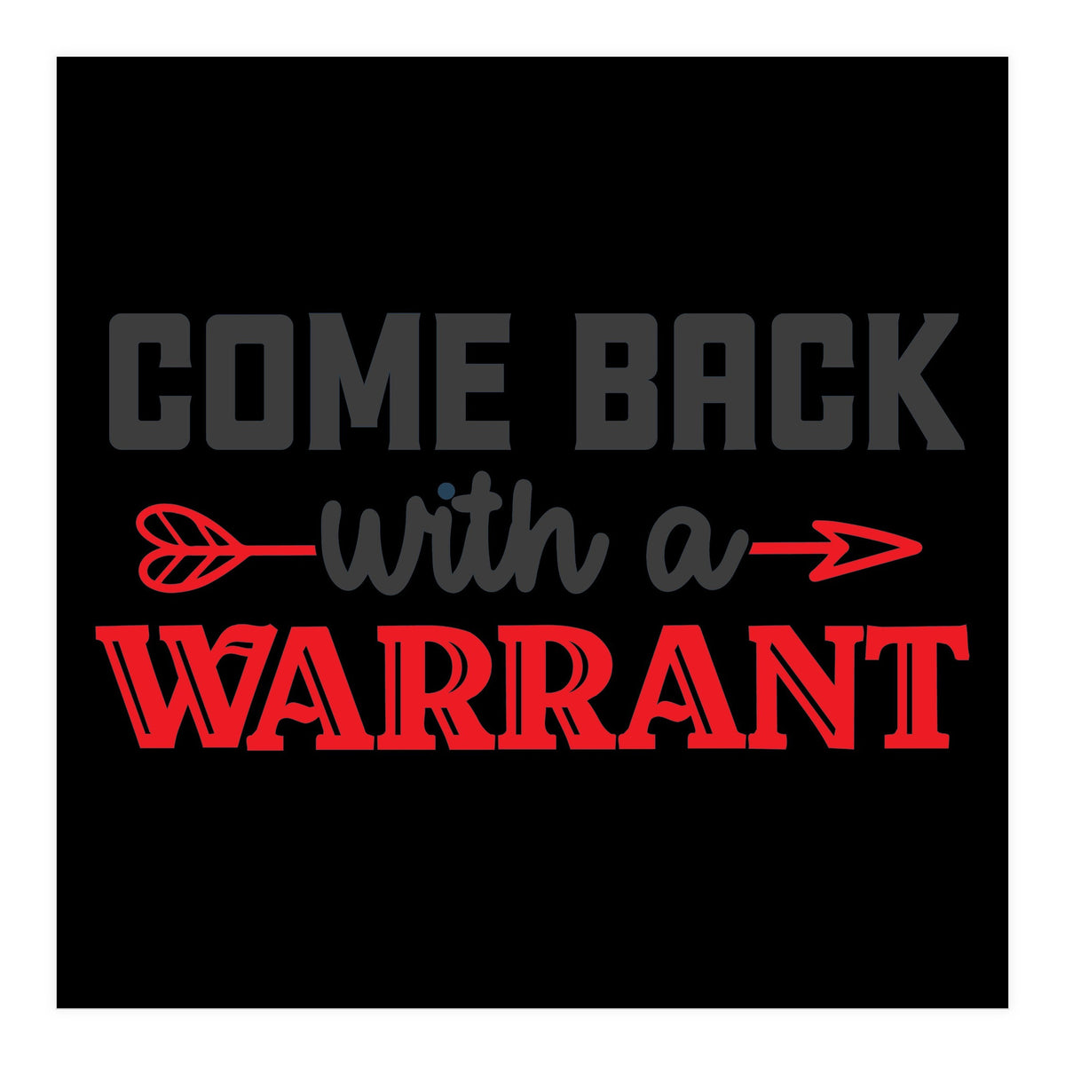 Come Back With A Warrant  (Print Only)