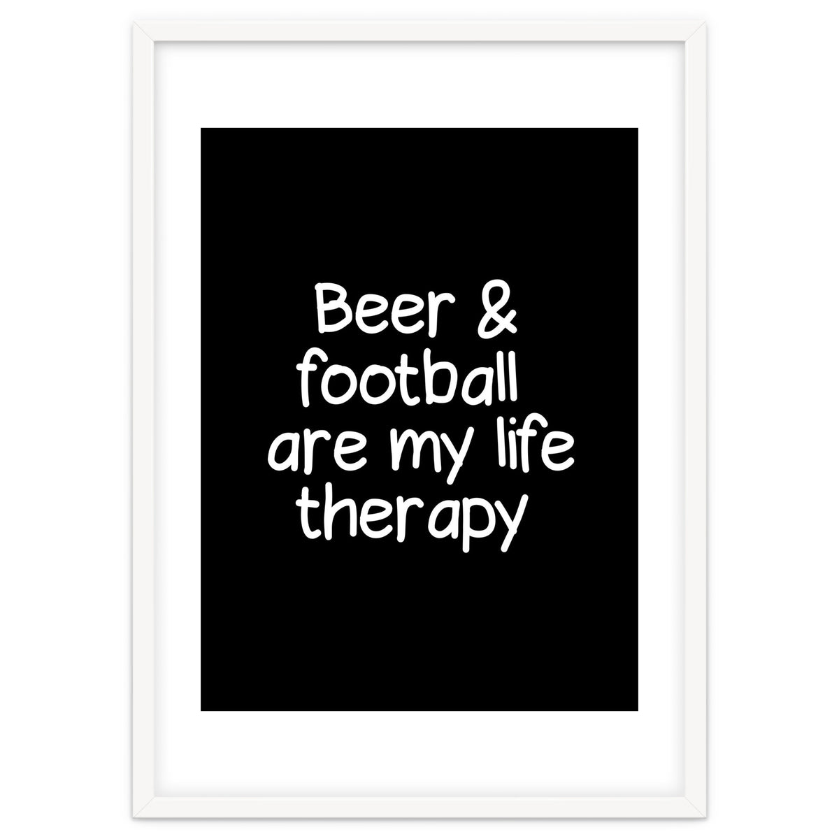 Beer and Football are my life therapy