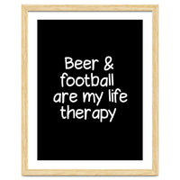 Beer and Football are my life therapy