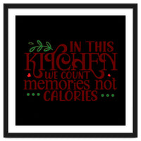 In This Kitchen We Count Memories Not Calories