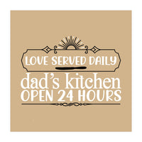 Love Served Daily Dad's Kitchen Open 24 Hours  (Print Only)