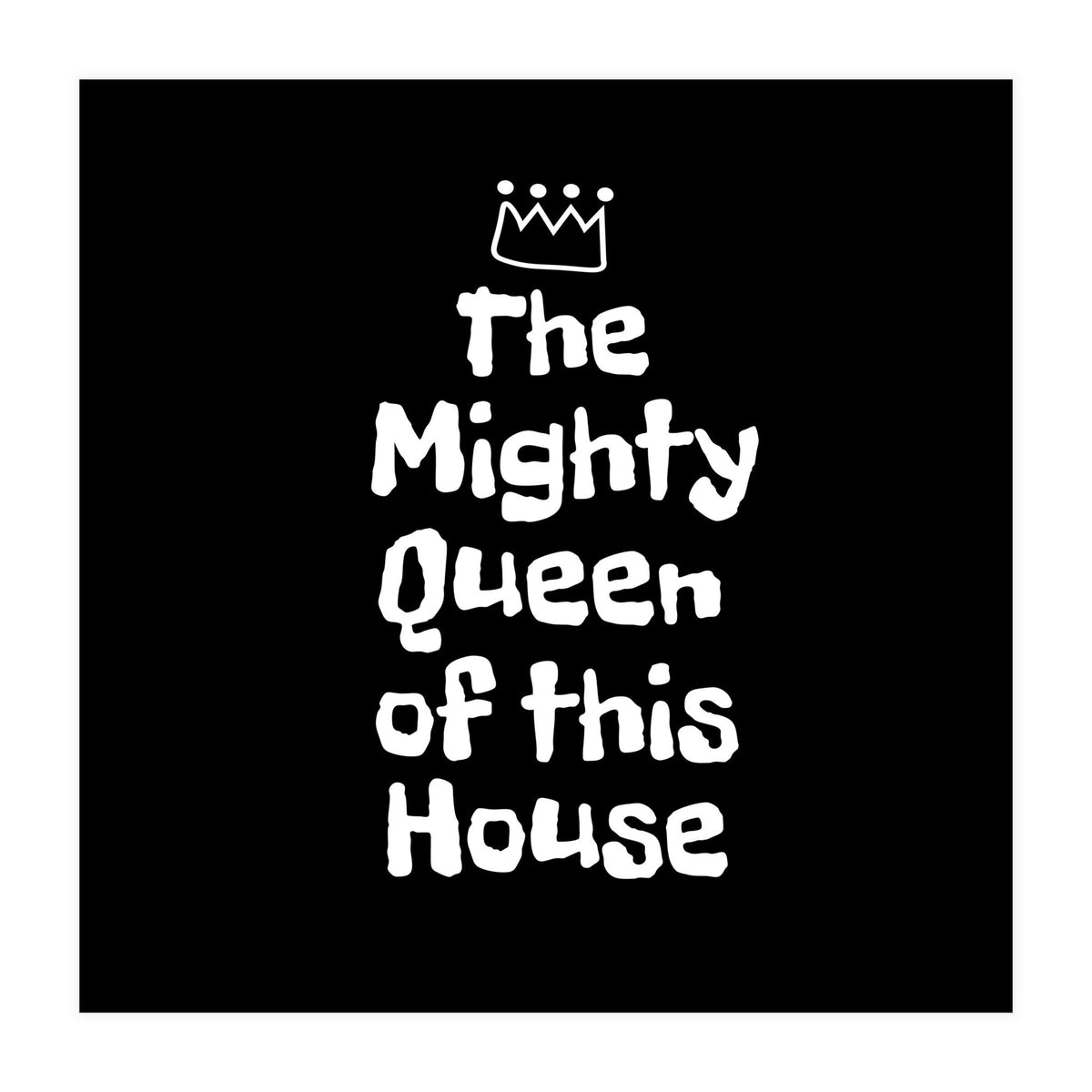 Mighty queen of this house (Print Only)