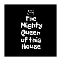 Mighty queen of this house (Print Only)