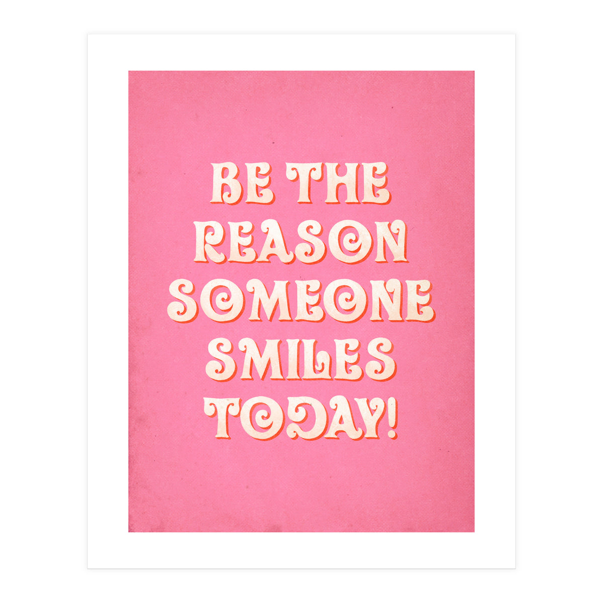 Be The Reason Someone Smiles Today (Print Only)