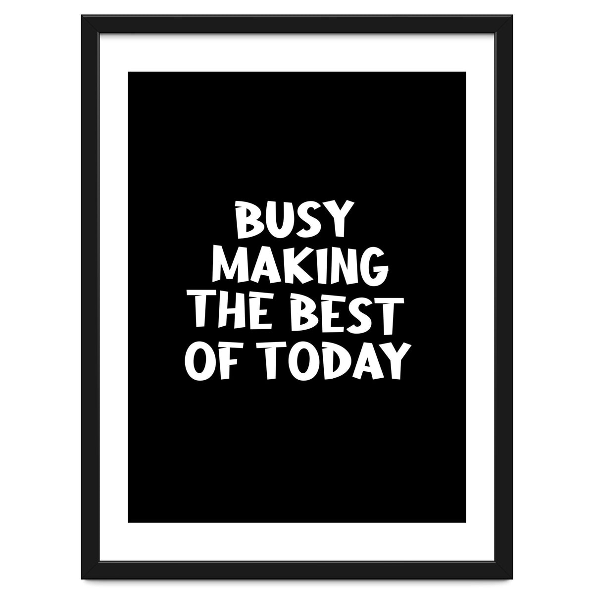Busy making the best of today