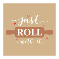 Just Roll With It  (Print Only)