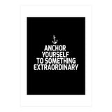 Anchor yourself to something extraordinary  (Print Only) thumbnail