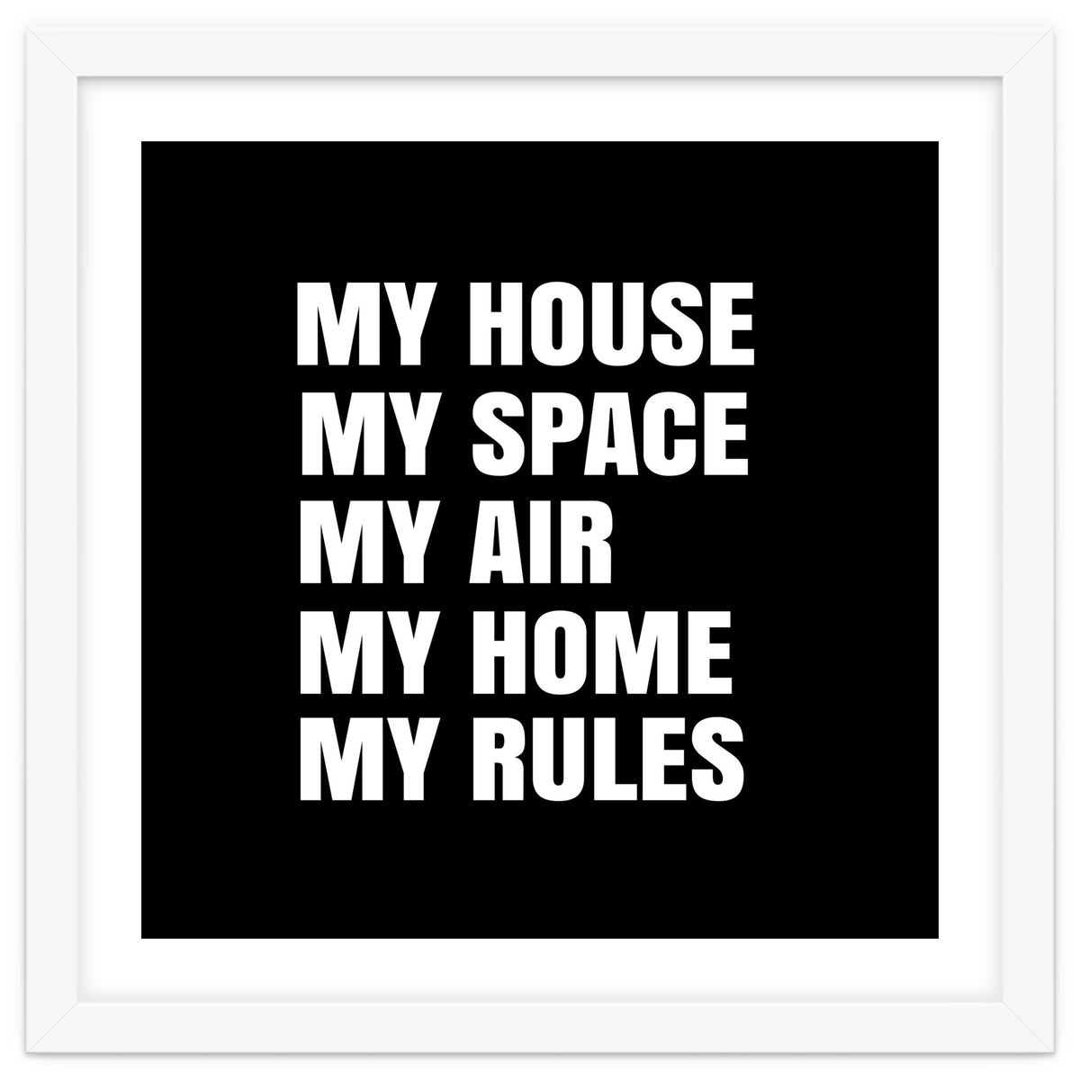 My House. My Space. My Air. My Home. My Rules.