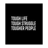 Tough Life Tough Struggle Tougher People (Print Only) thumbnail