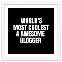 World's most coolest and awesome blogger