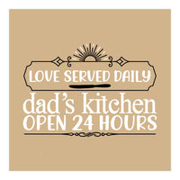 Love Served Daily Dad's Kitchen Open 24 Hours  (Print Only)