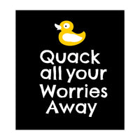 Quack all your worries away  (Print Only)