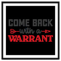 Come Back With A Warrant