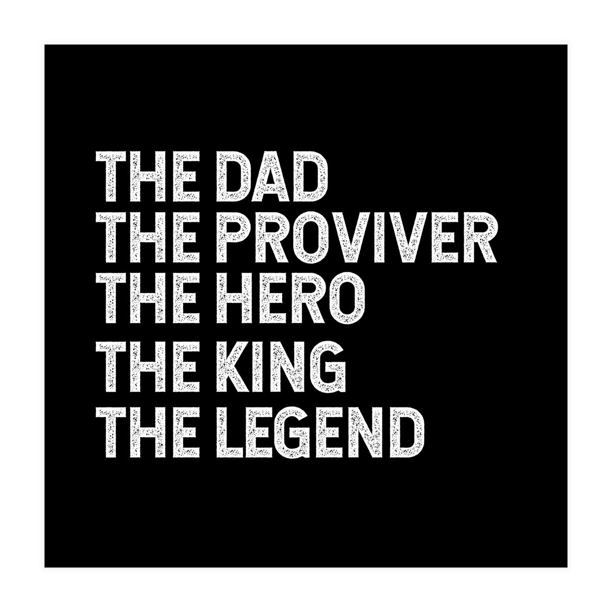Dad Provider Hero King Legend (Print Only)