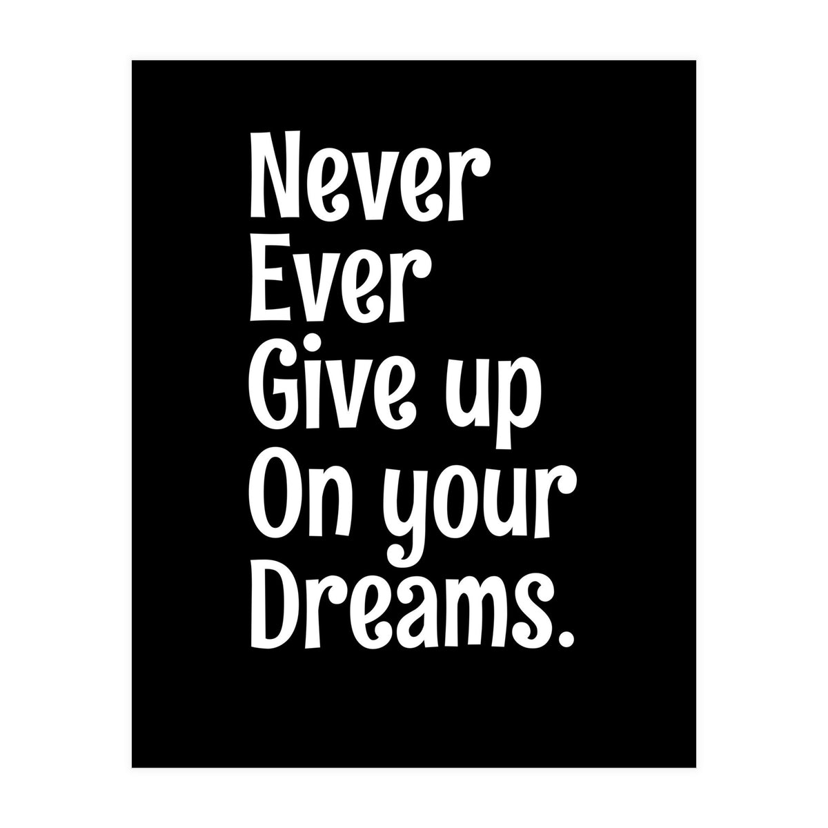 Never Ever Give On Your Dreams (Print Only)