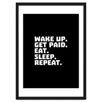 Wake Up Get Paid Eat Sleep Repeat