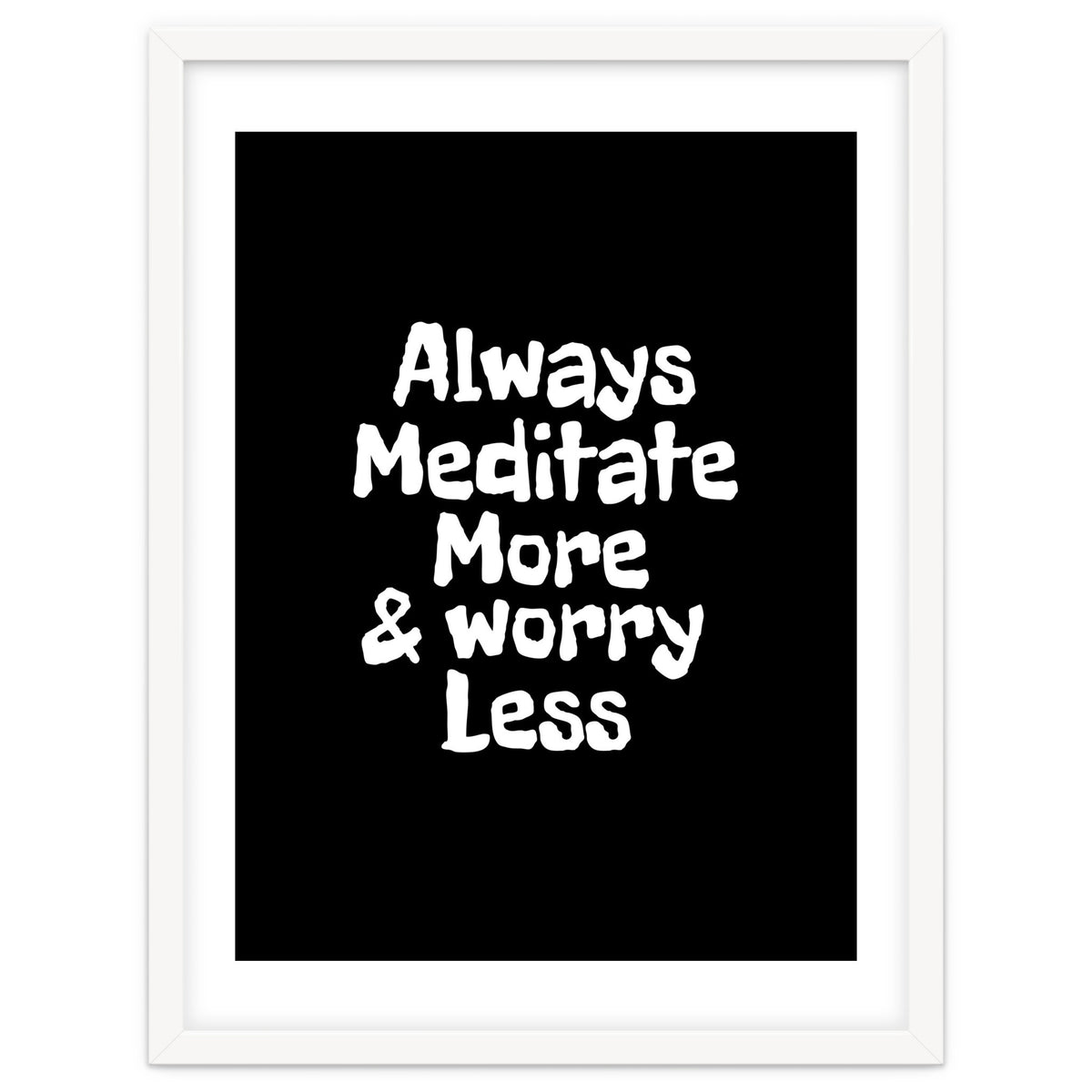 Always meditate more and worry less