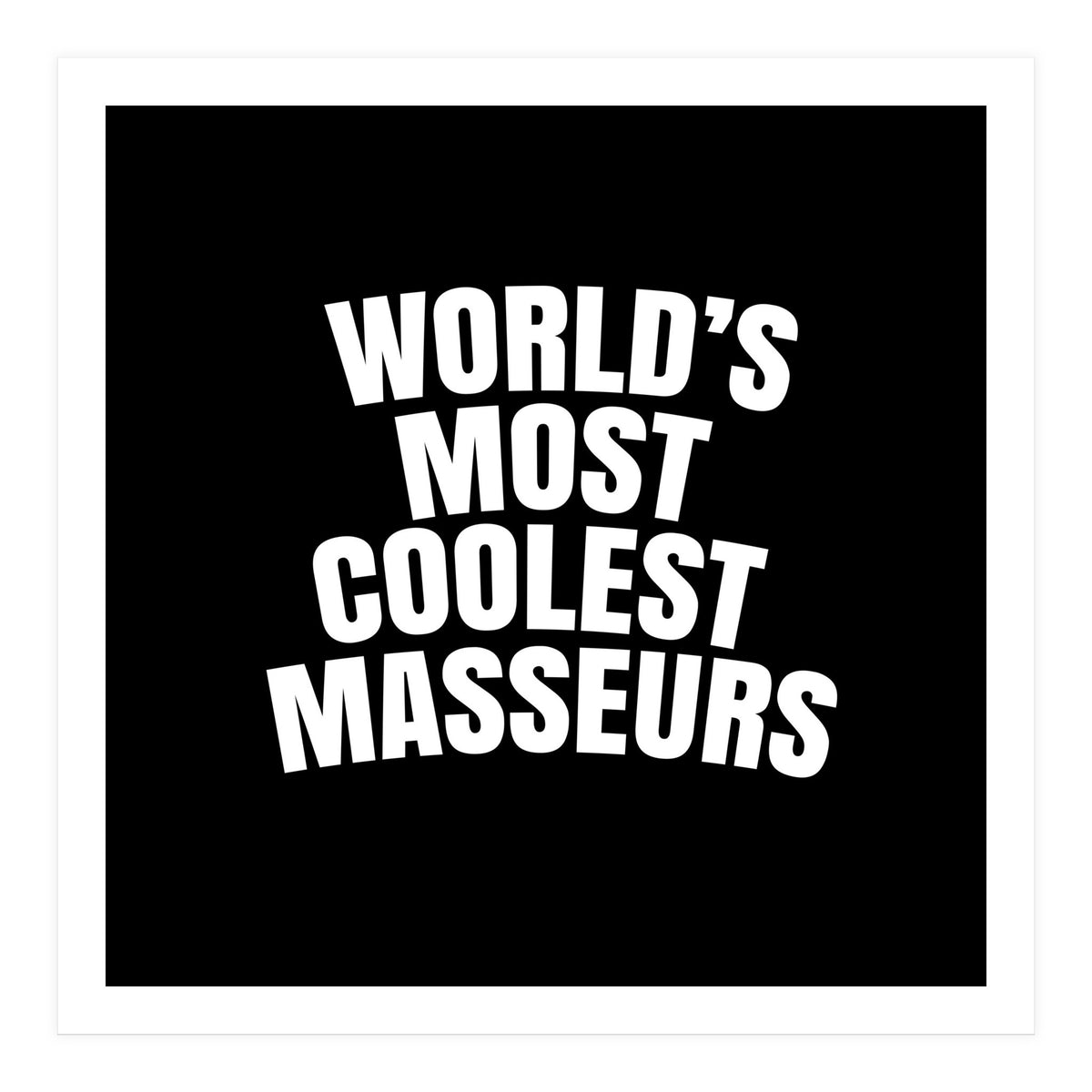 World's most coolest masseurs (Print Only)