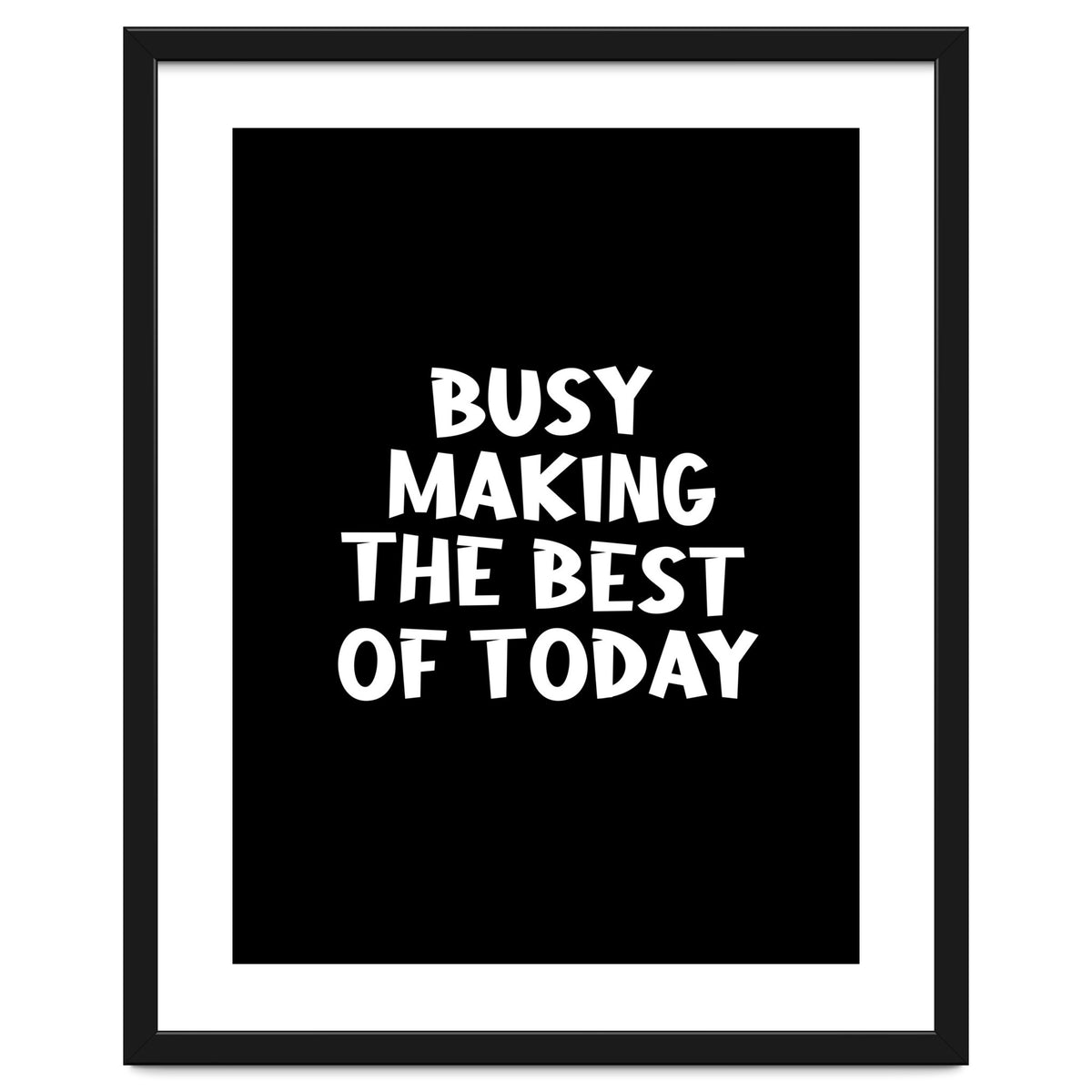 Busy making the best of today