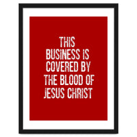 This business is covered by the blood of Jesus