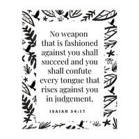 No weapon that is fashioned against you shall succeed and you shall confute every tongue that rises against you in judgement Isaiah 54:17 (Print Only)