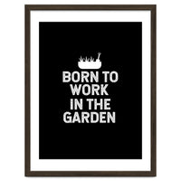 Born to work in the garden