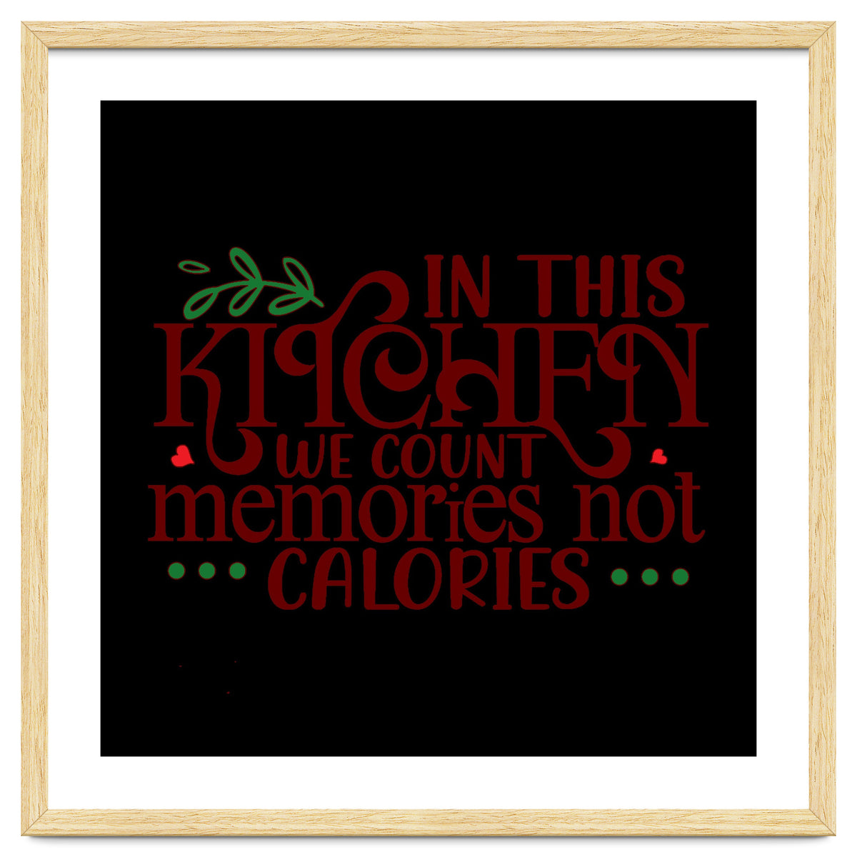 In This Kitchen We Count Memories Not Calories