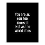 You are as you see yourself. Not as the world does. (Print Only) thumbnail