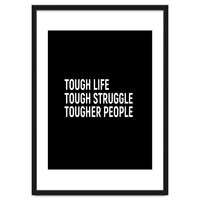 Tough Life Tough Struggle Tougher People