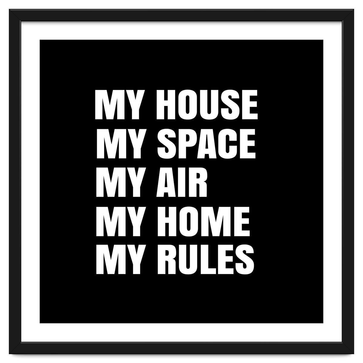 My House. My Space. My Air. My Home. My Rules.