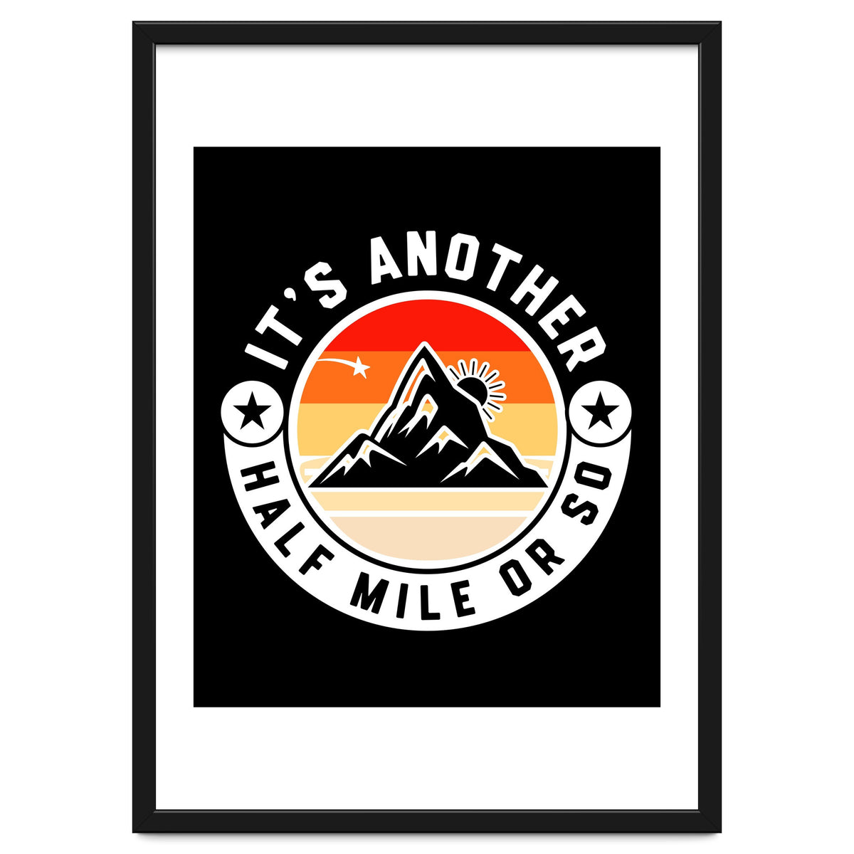 It's Another Half Mile Or So – Funny Hiking Quote Gift For Hikers