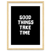 Good things take time