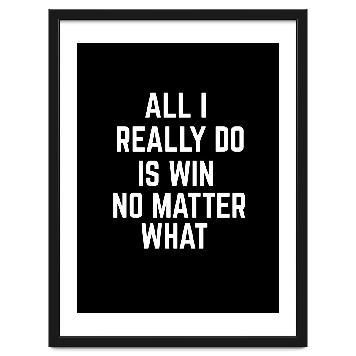 All I really do is win no matter what