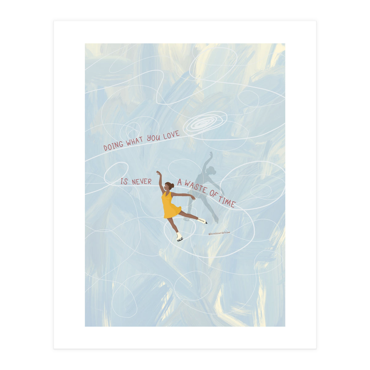 Doing What You Love Is Never A Waste Of Time (Print Only)