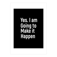 Yes I Am Going To Make It Happen (Print Only)