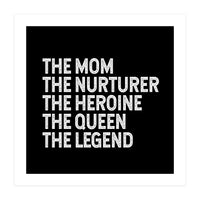 Mom Nurturer Heroine Queen Legend (Print Only)