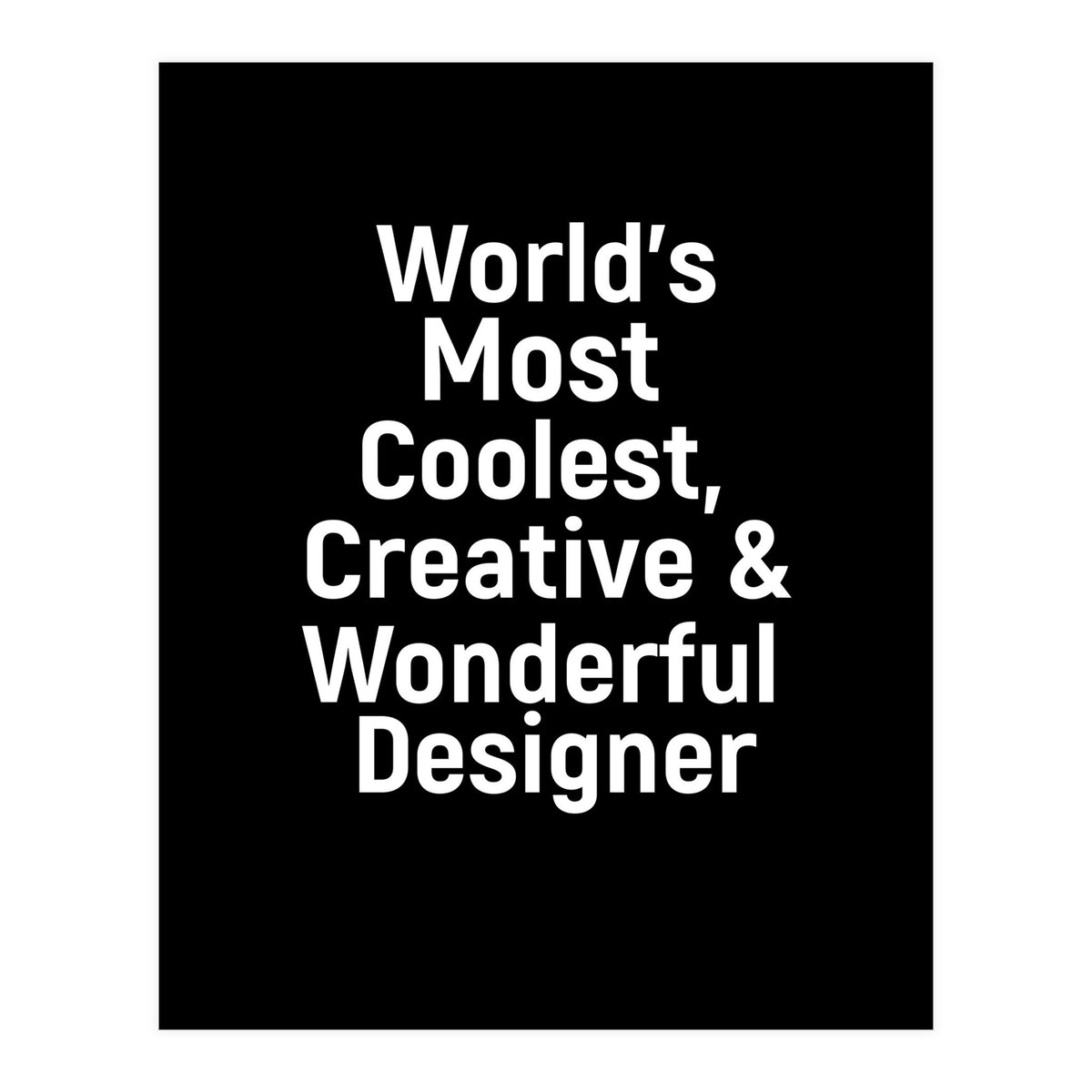 World's most coolest, creative and wonderful designer (Print Only)