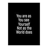 You are as you see yourself. Not as the world does. (Print Only) thumbnail