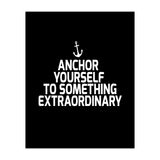 Anchor yourself to something extraordinary  (Print Only) thumbnail