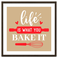 Life Is What You Bake It